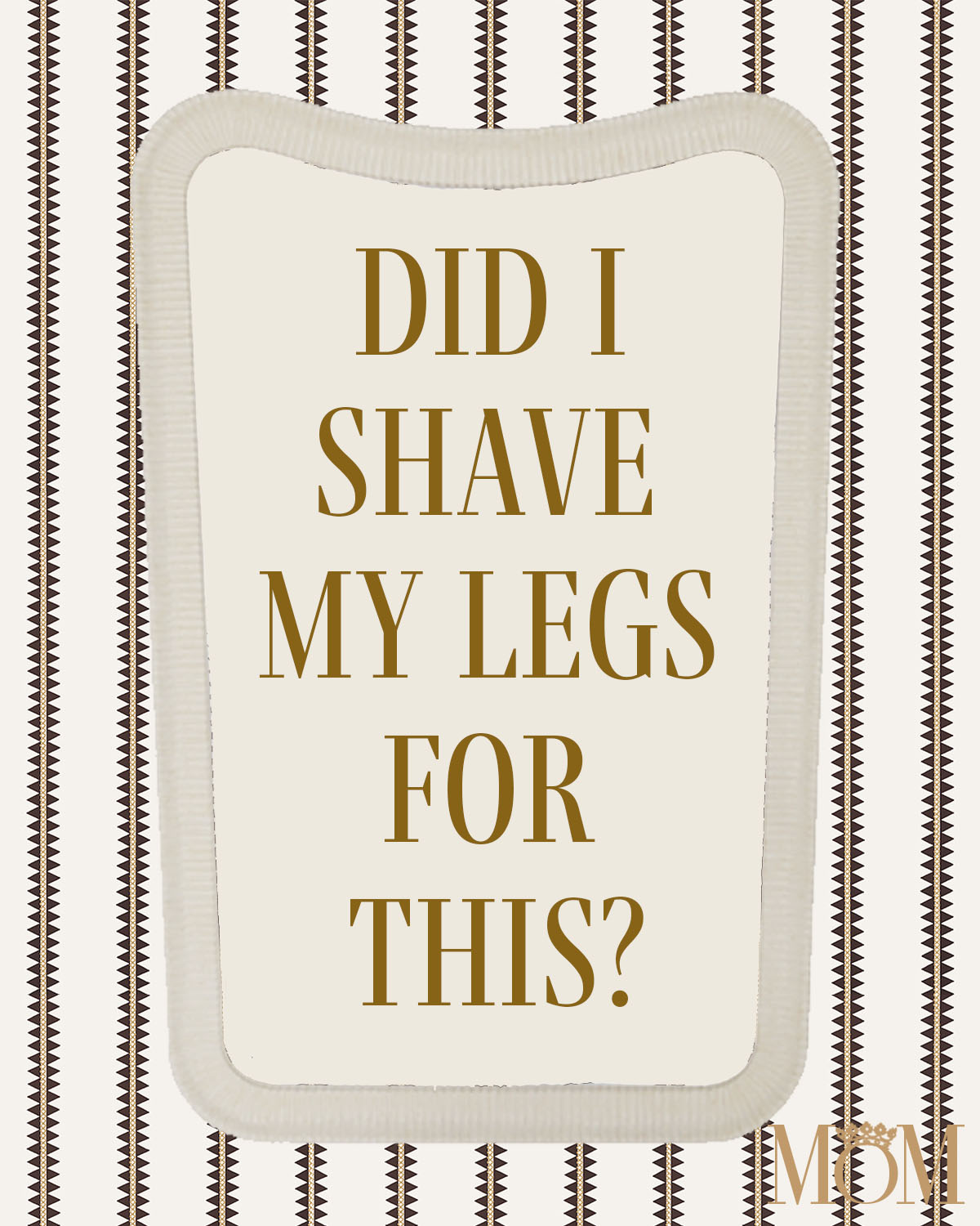 Did I Shave My Legs for This?